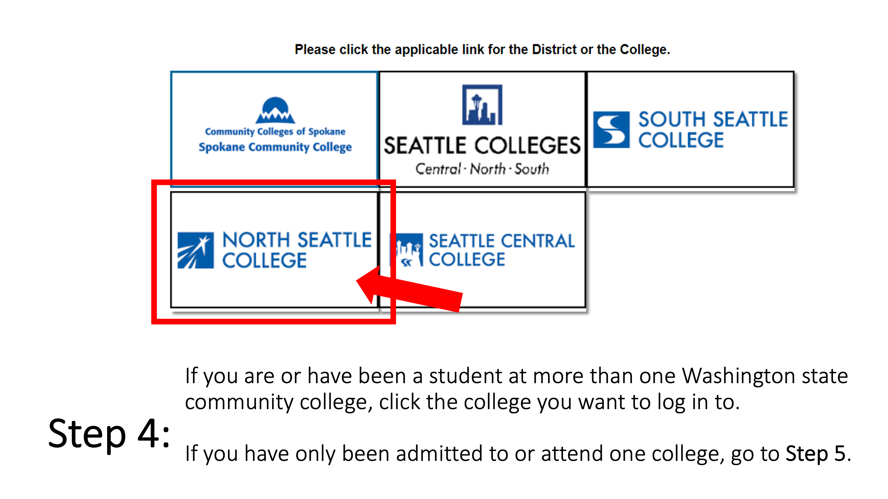 f you are or have been a student at more than one Washington state community college, click the college you want to log in to. If you have only been admitted to or attend one college, go to Step 5.