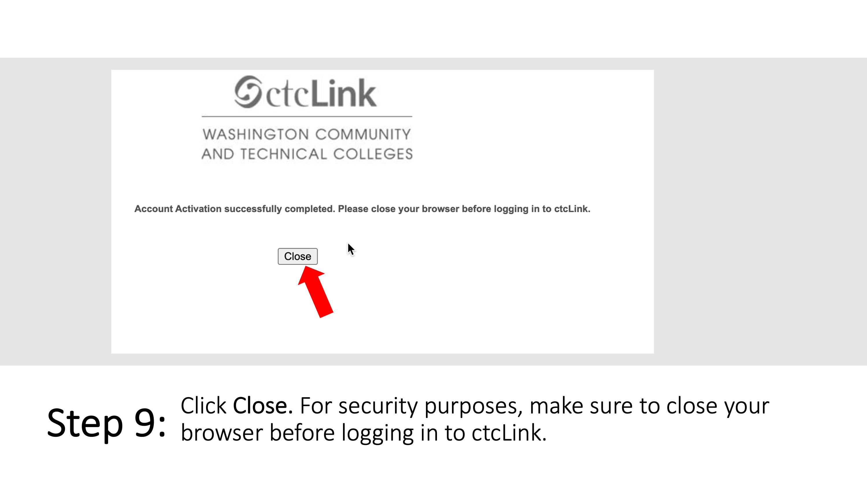Step 9: Click Close. For security purposes, make sure to close your browser before logging in to ctcLink.