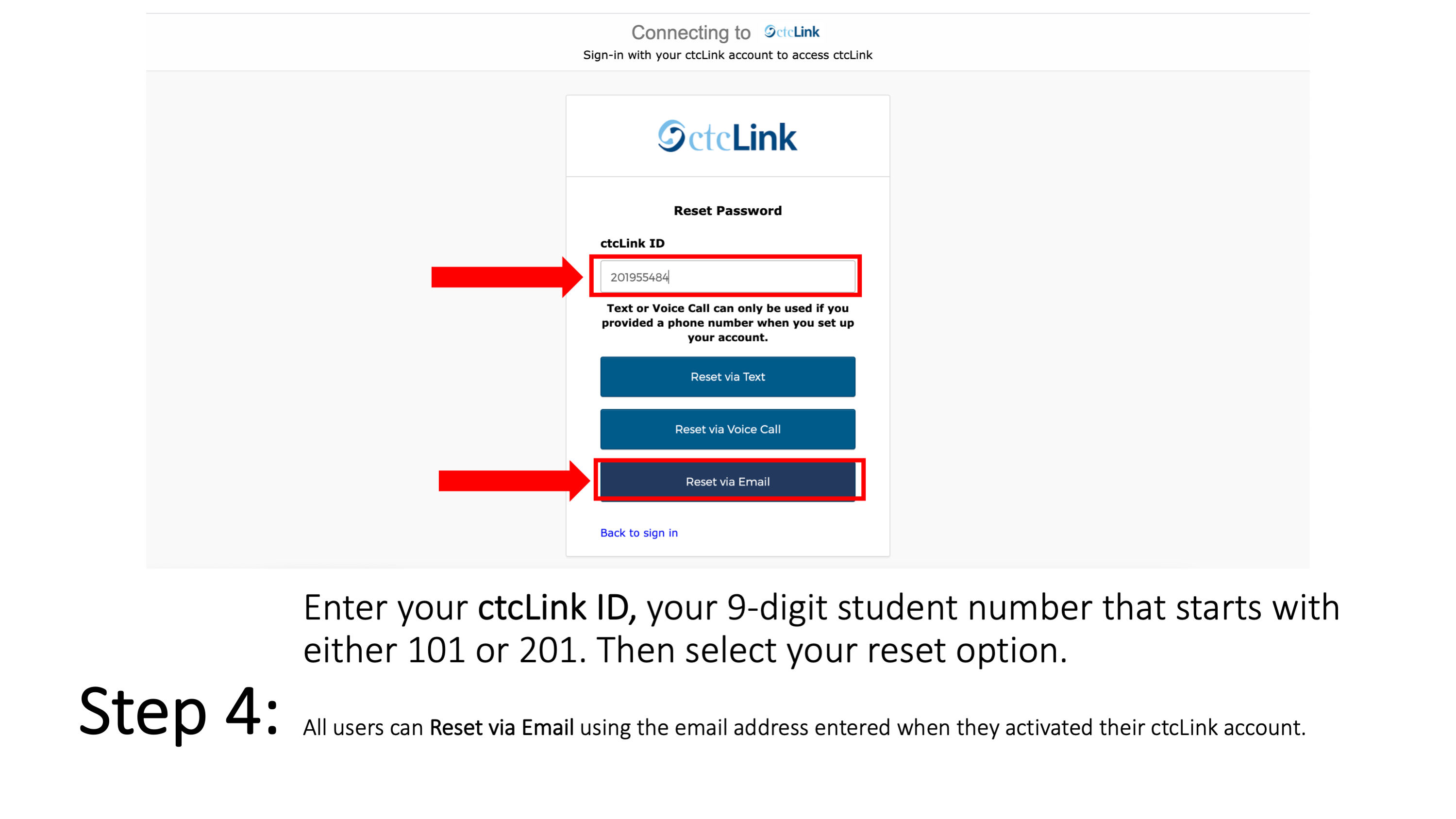 Step 4: Enter your ctcLink ID. It is your 9-digit student number that starts with either 101 or 201. Then select your reset option. All users can Reset via Email using the email address entered when they activated their ctcLink account.