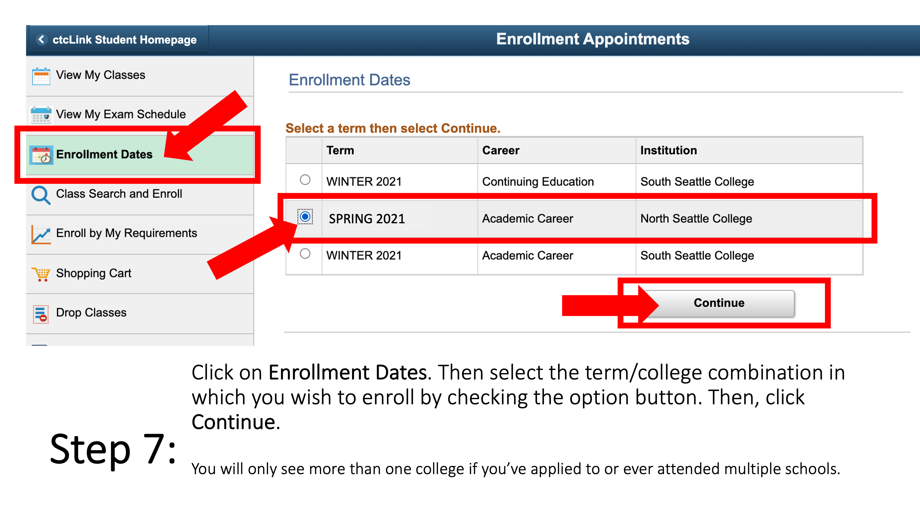 Click on Enrollment Dates. Then select the term/college combination in which you wish to enroll by checking the option button. Then, click Continue. You will only see more than one college if you’ve applied to or ever attended multiple schools.