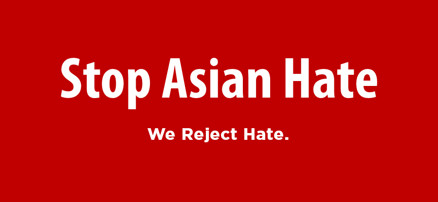  Stop Asian Hate. We Reject Hate. 