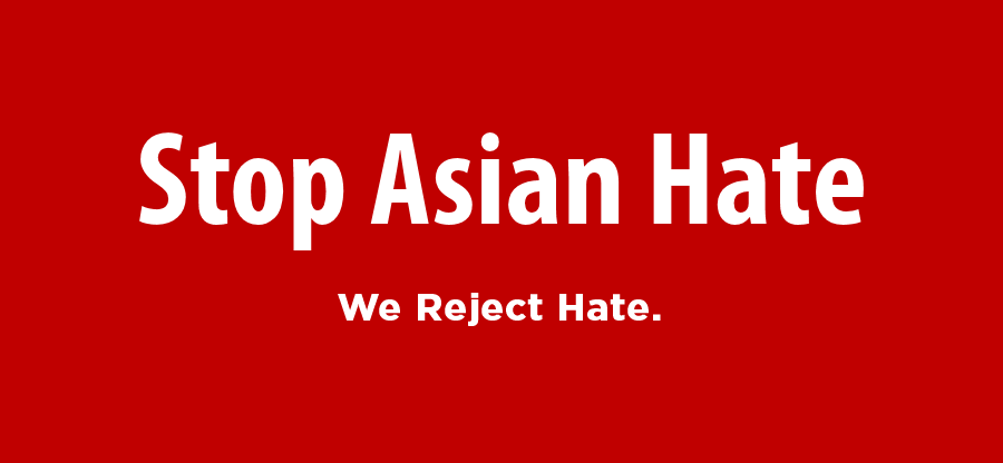 Stop Asian Hate. We Reject Hate.
