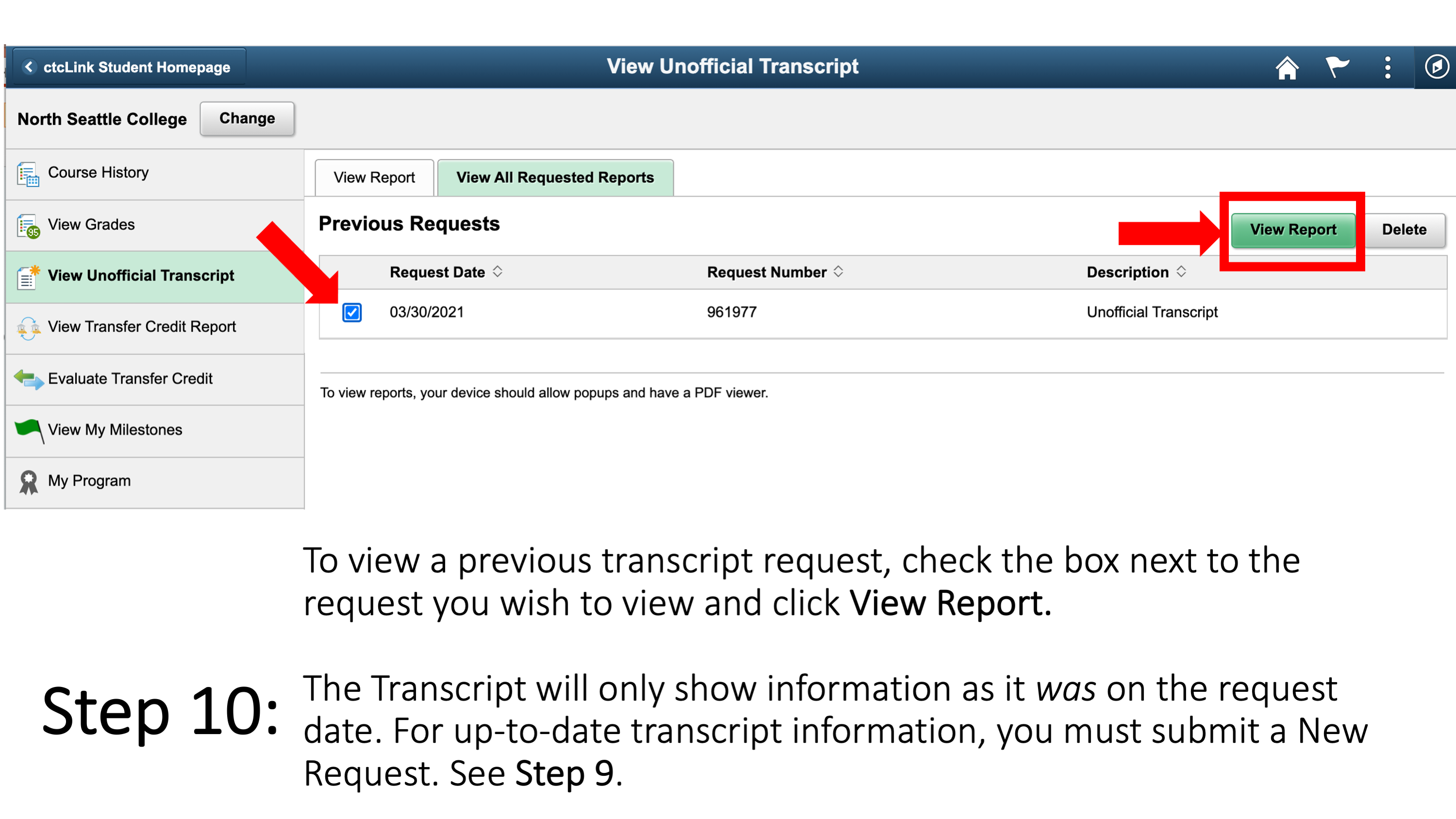 Step 10: To view a previous transcript request, check the box next to the request you wish to view and click View Report. The Transcript will only show information as it was on the request date. For up-to-date transcript information, you must submit a New Request. See Step 9. 
