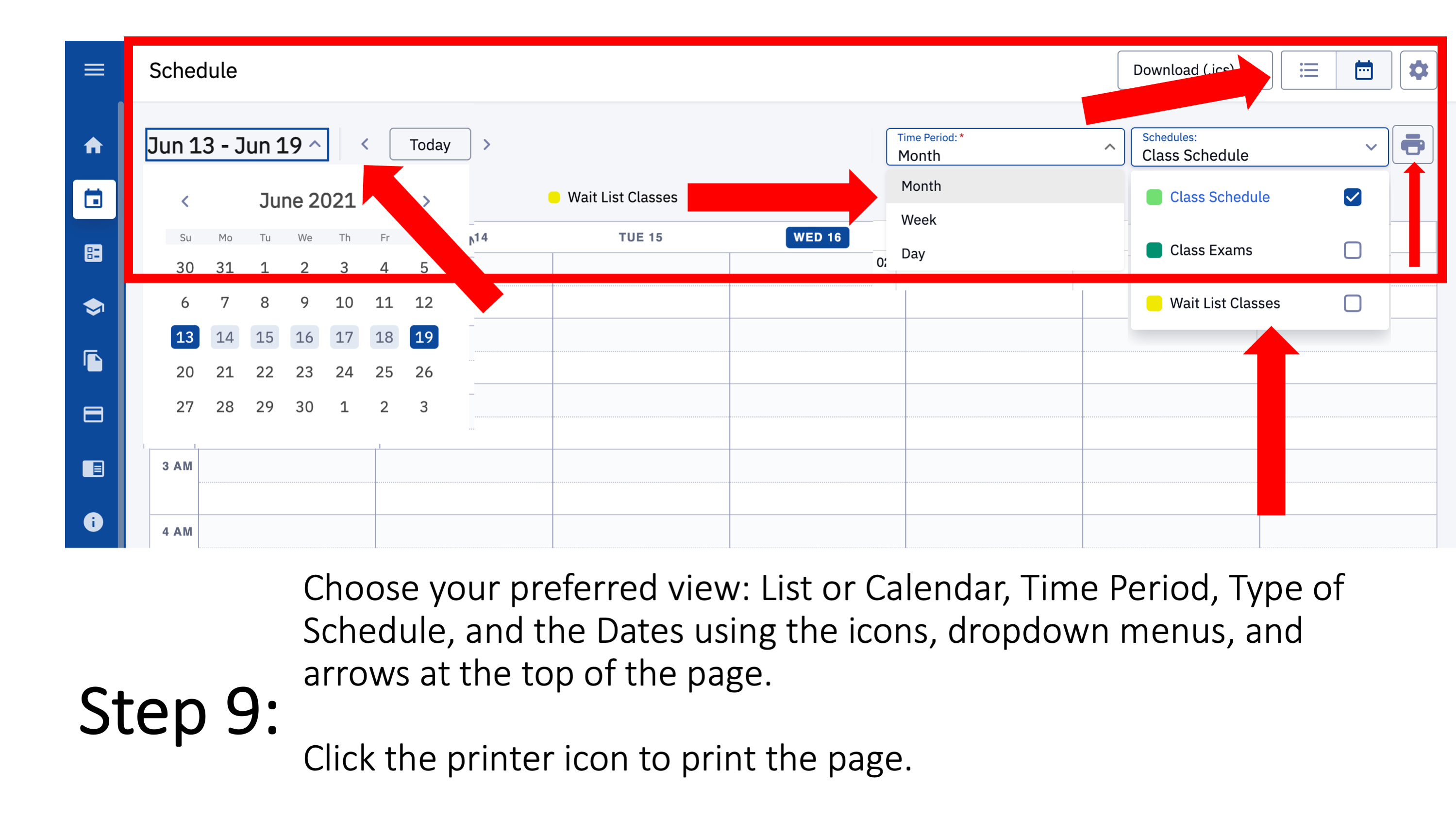 Step 9: Choose your preferred view: List or Calendar, Time Period, Type of Schedule, and the Dates using the icons, dropdown menus, and arrows at the top of the page. Click the printer icon to print the page.