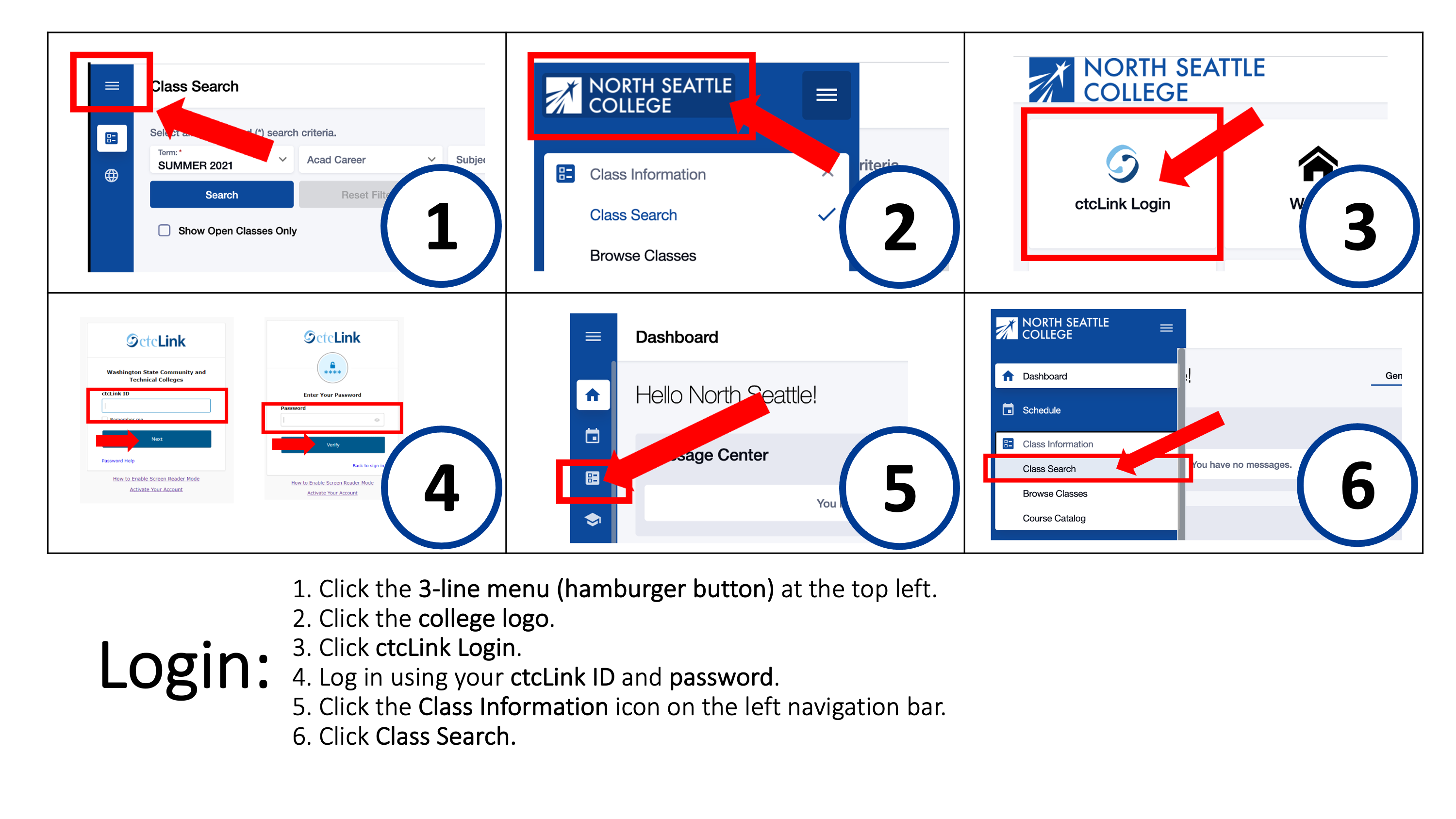 Login: 1. Click the 3-line menu (hamburger button) at the top left. 2. Click the college logo. 3. Click ctcLink Login. 4. Log in using your ctcLink ID and password. 5. Click the Class Information icon on the left navigation bar. 6. Click Class Search. 