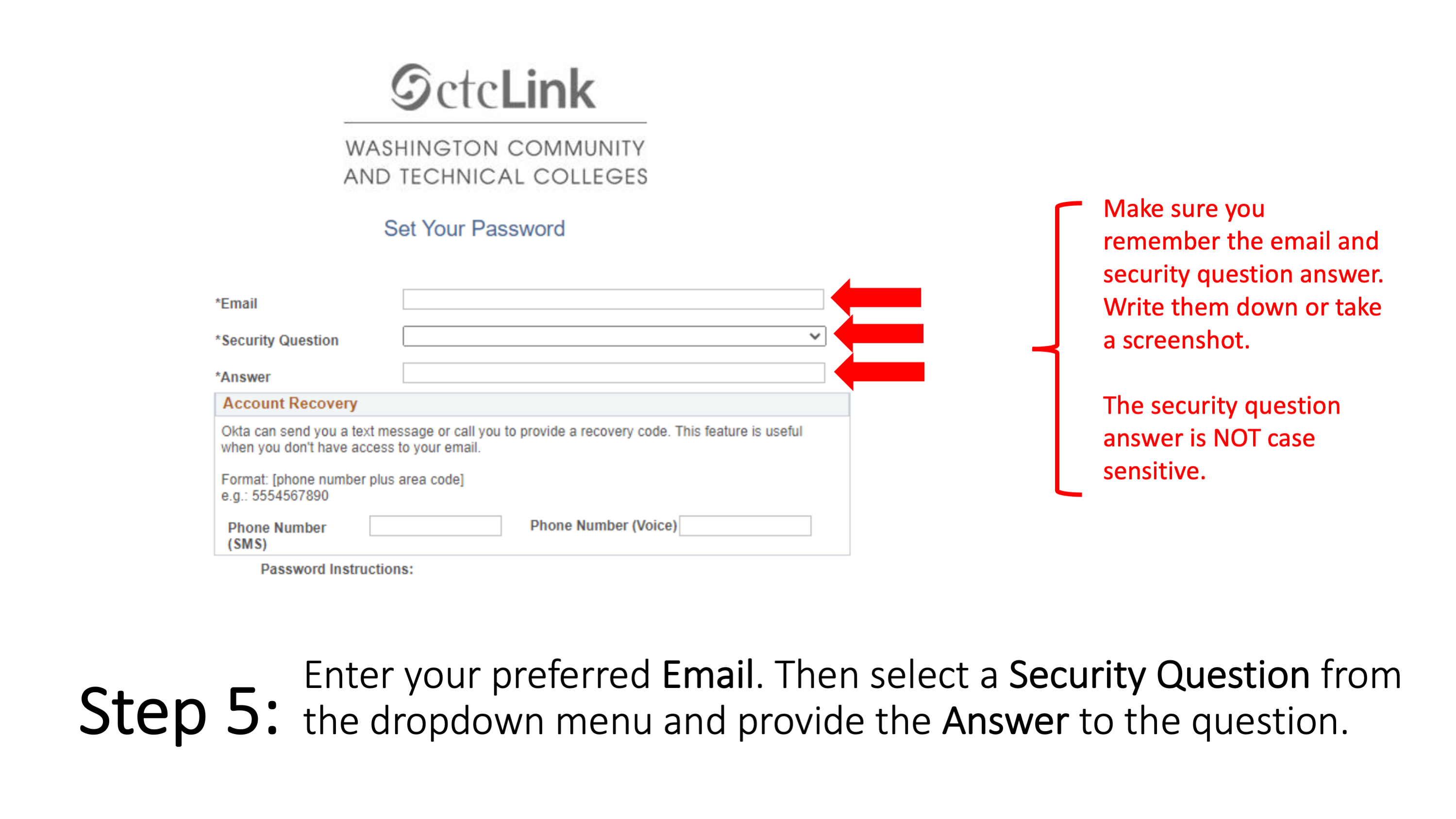Step 5: Enter your preferred Email. Then select a Security Question from the dropdown menu and provide the Answer to the question. Make sure you remember the email and security question answer. Write them down or take a screenshot. The security question answer is NOT case sensitive. 