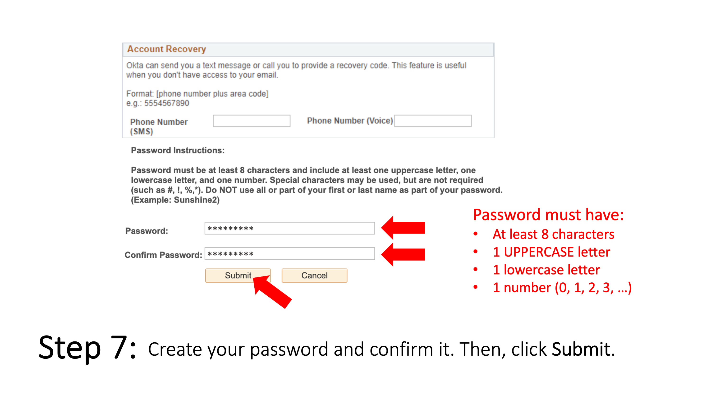 Step 7: Create your password and confirm it. Then, click Submit. Password must have: at least 8 characters, 1 uppercase letter, 1 lowercase letter, and 1 number.