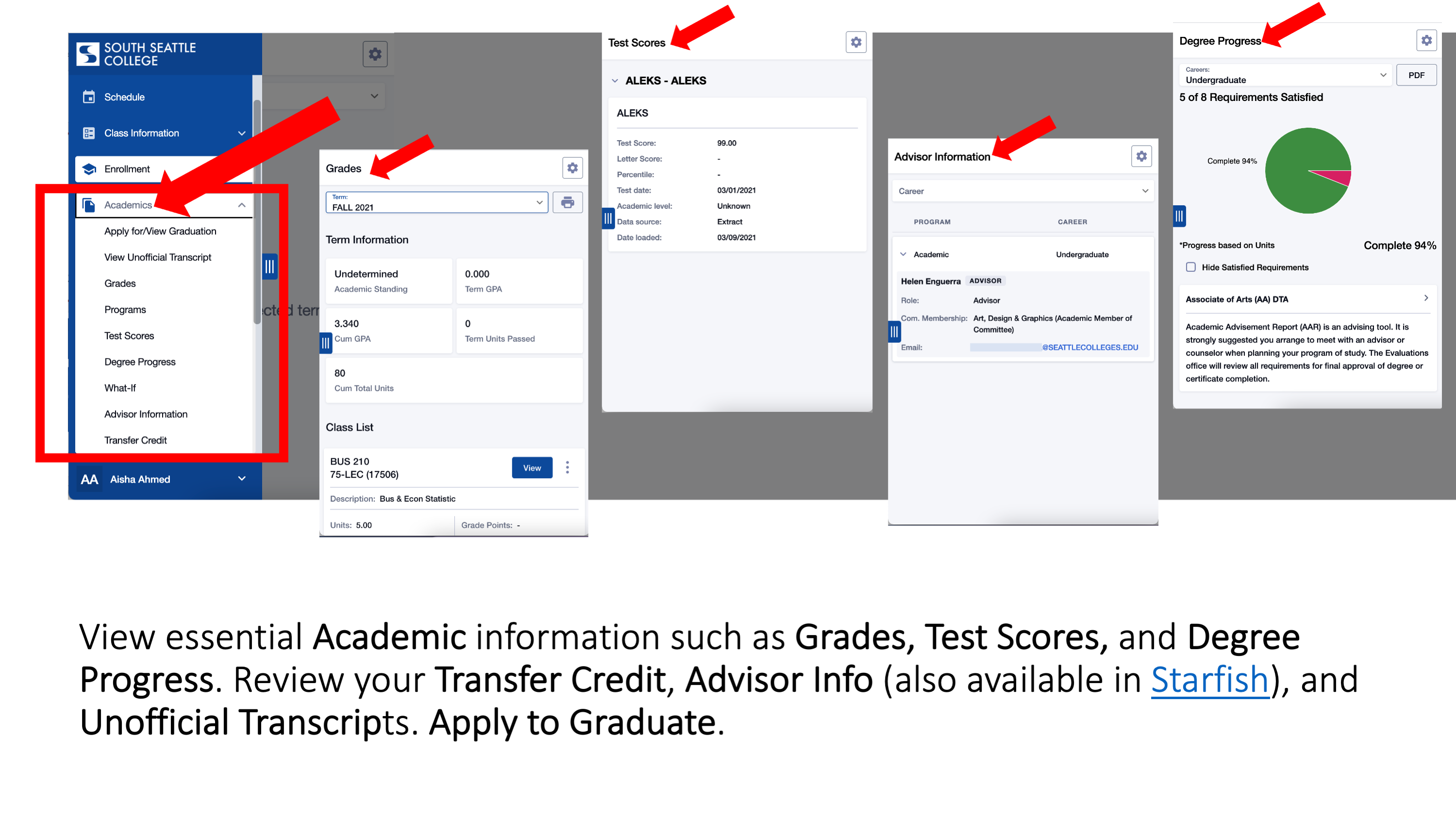 View essential Academic information such as Grades, Test Scores, and Degree Progress. Review your Transfer Credit, Advisor Info (also available in Starfish), and Unofficial Transcripts. Apply to Graduate.