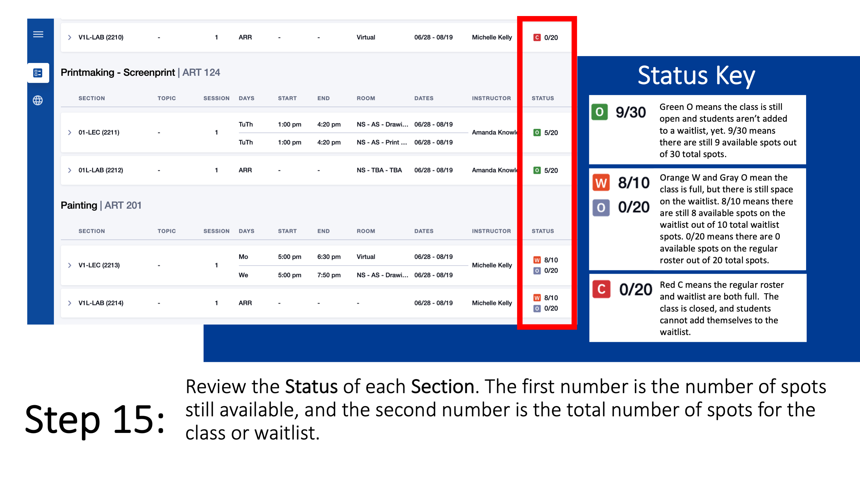 Step 15: Review the Status of each Section. The first number is the number of spots still available, and the second number is the total number of spots for the class or waitlist. Status Key: Green O means the class is still open and students aren’t added to a waitlist, yet. 9/30 means there are still 9 available spots out of 30 total spots; Orange W and Gray O mean the class is full, but there is still space on the waitlist