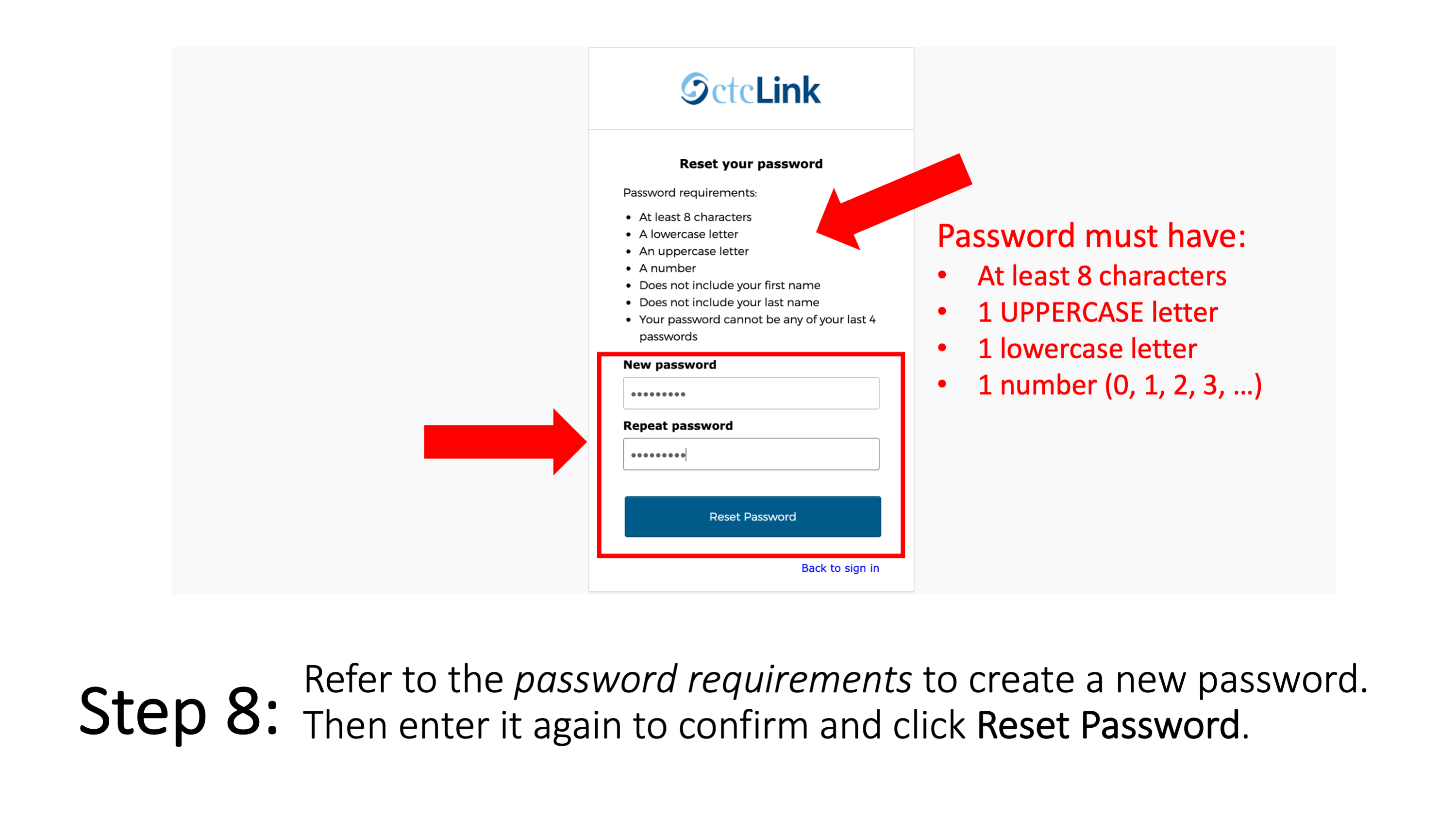 Step 8: Refer to the password requirements to create a new password. Then enter it again to confirm and click Reset Password. Password must have: at least 8 characters, 1 uppercase letter, 1 lowercase letter, and 1 number.