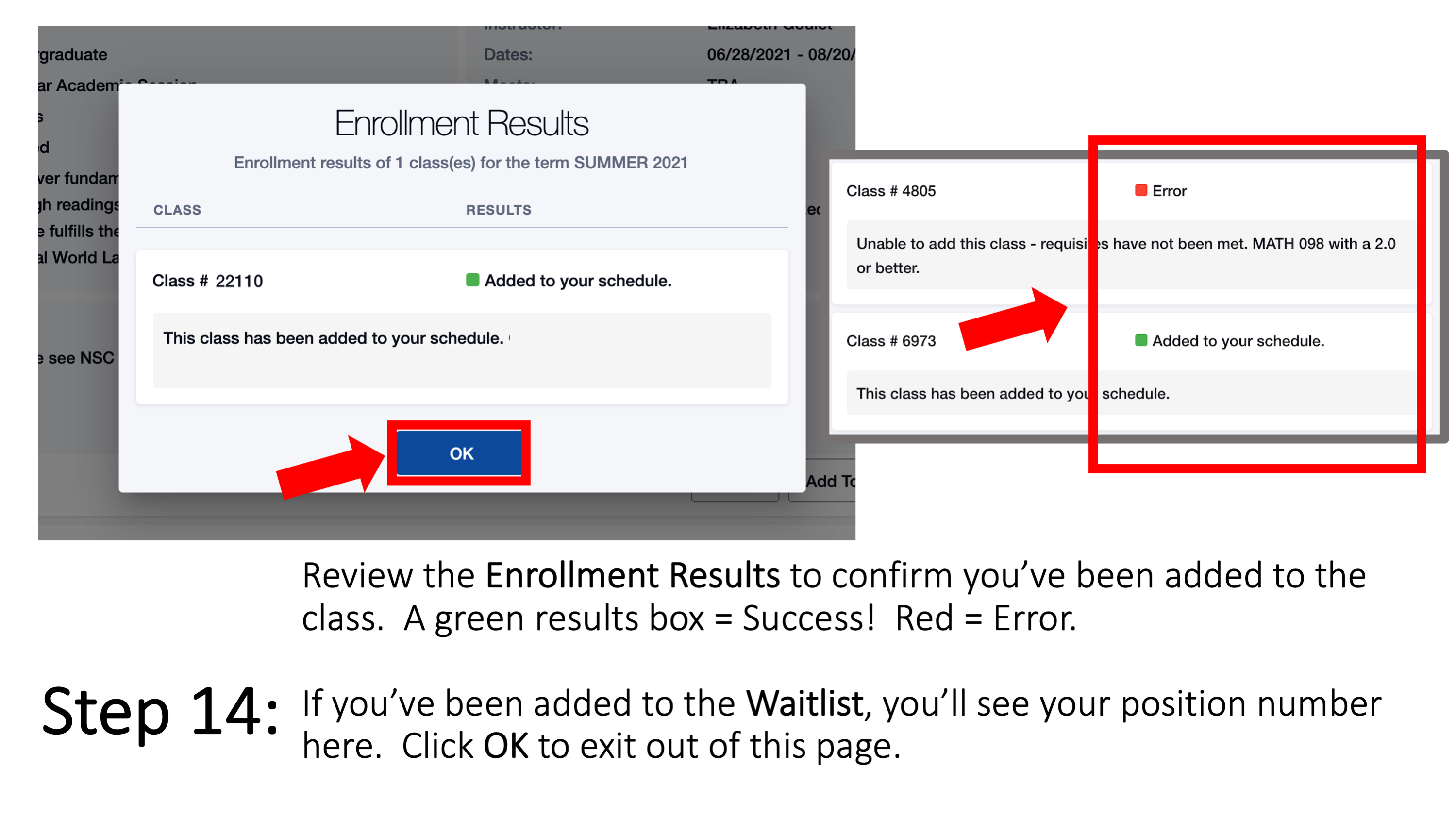 Step 14: Review the Enrollment Results to confirm you’ve been added to the class. A green results box = Success! Red = Error. If you’ve been added to the Waitlist, you’ll see your position number here. Click OK to exit out of this page.