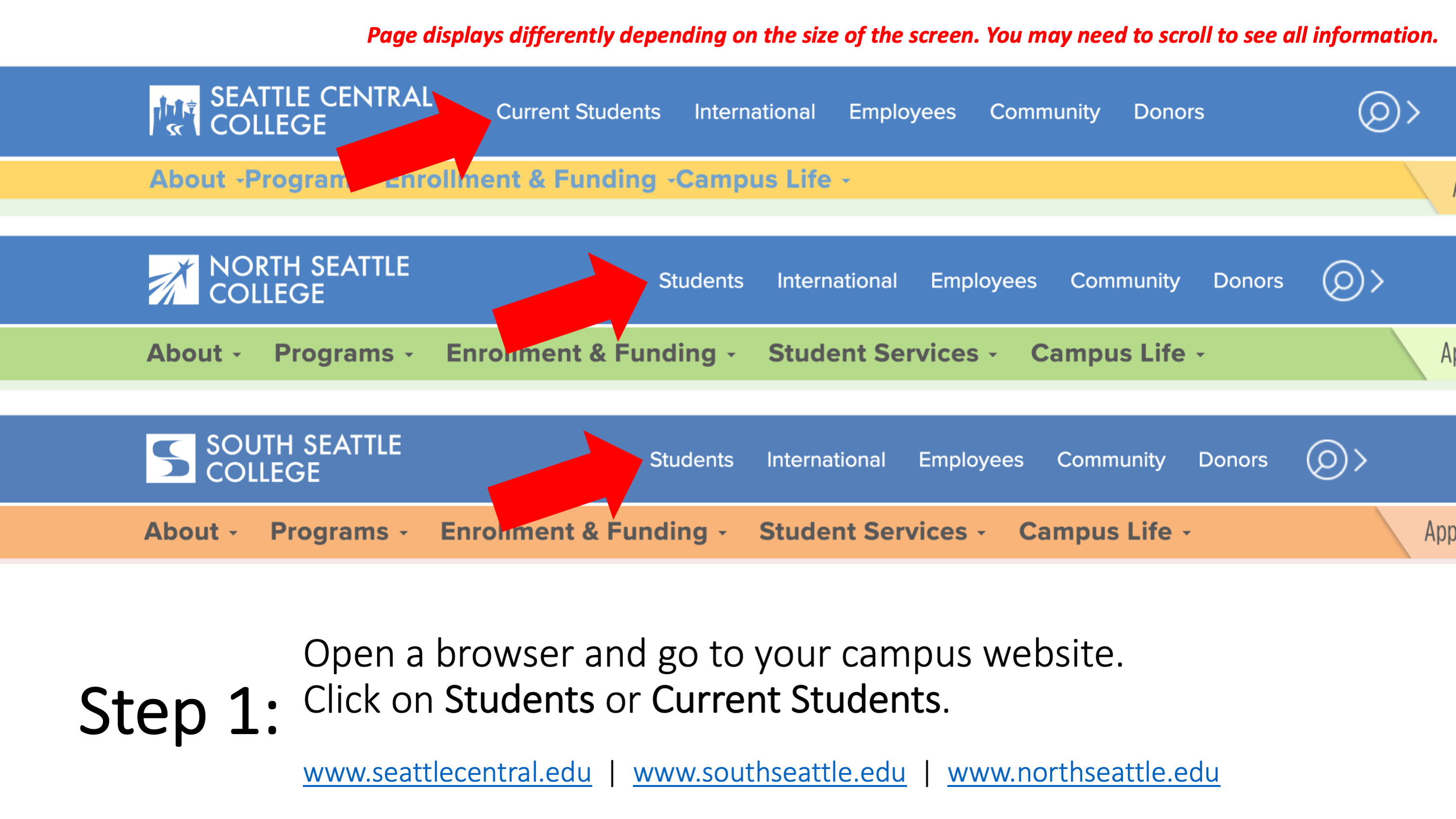 Step 1: Open a browser and go to your campus website. Click on Students or Current Students. www.seattlecentral.edu , www.southseattle.edu , or www.northseattle.edu. Page displays differently depending on the size of the screen. You may need to scroll to see all information.