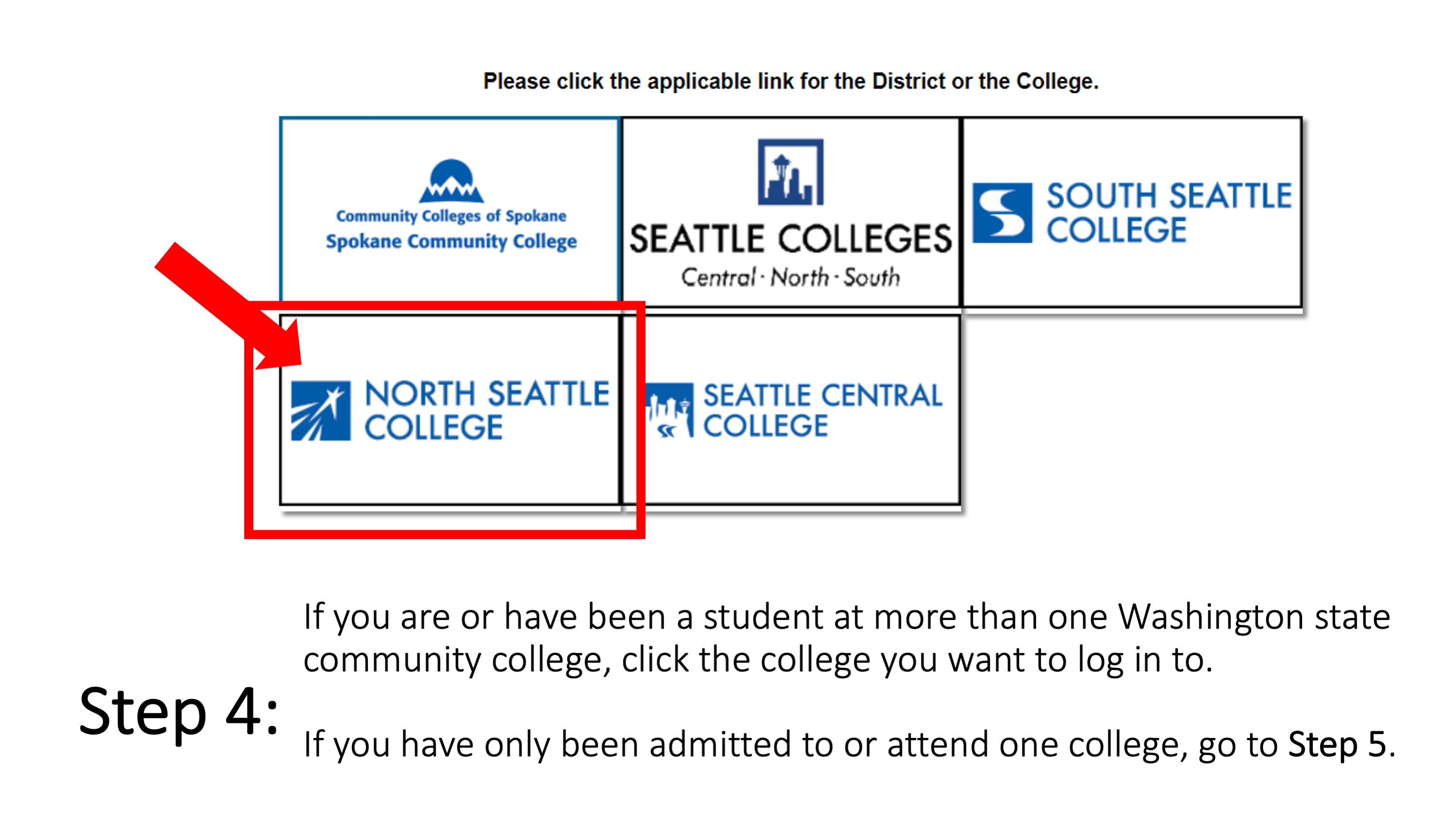Slide 5 - Step 4: If you are or have been a student at more than one Washington state community college, click the college you want to log in to. If you have only been admitted to or attend one college, go to Step 5. 