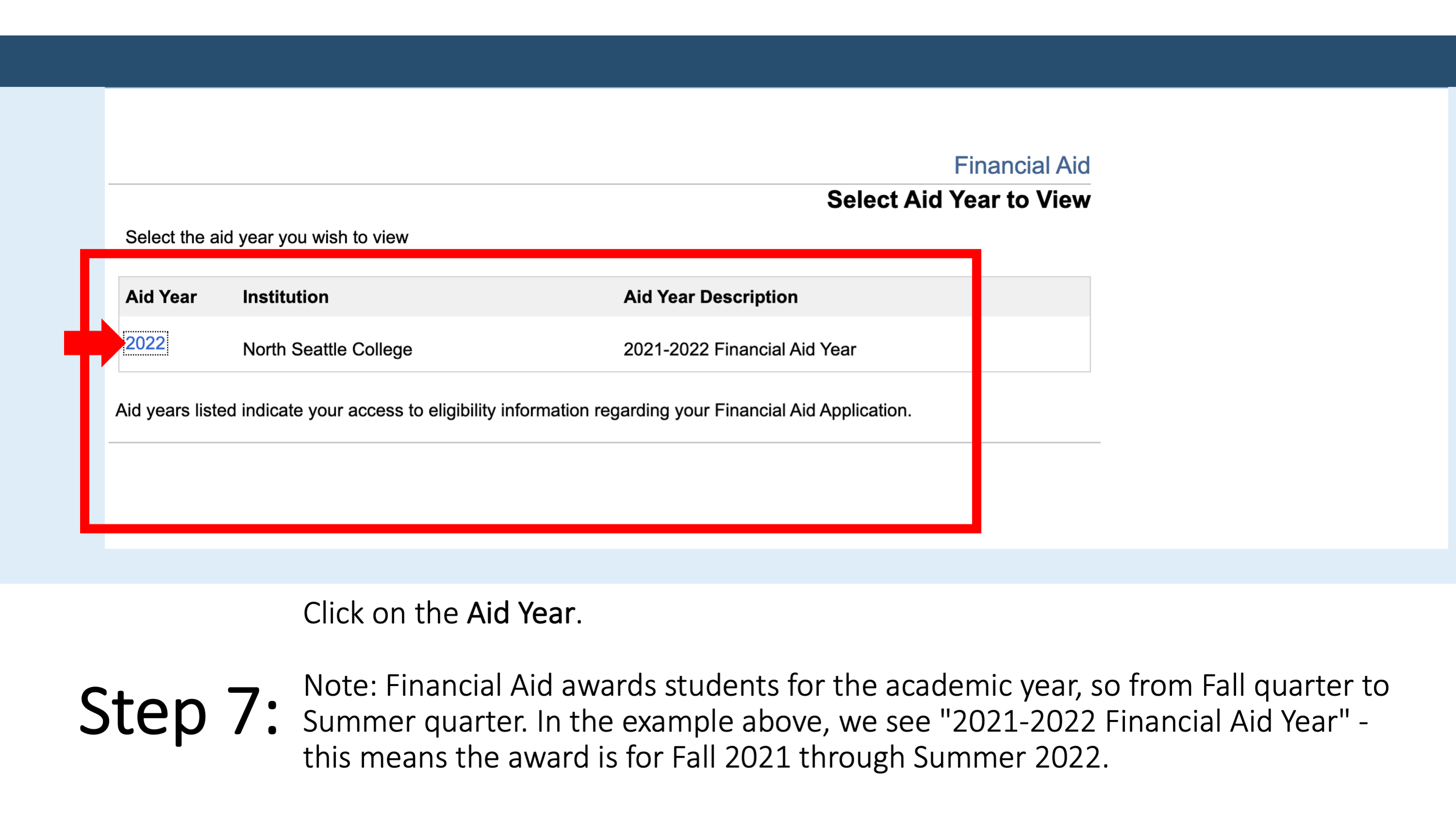 Step 7: Click on the Aid Year. Note: Financial Aid awards students for the academic year, so from Fall quarter to Summer quarter. In the example above, we see "2021-2022 Financial Aid Year" - this means the award is for Fall 2021 through Summer 2022.