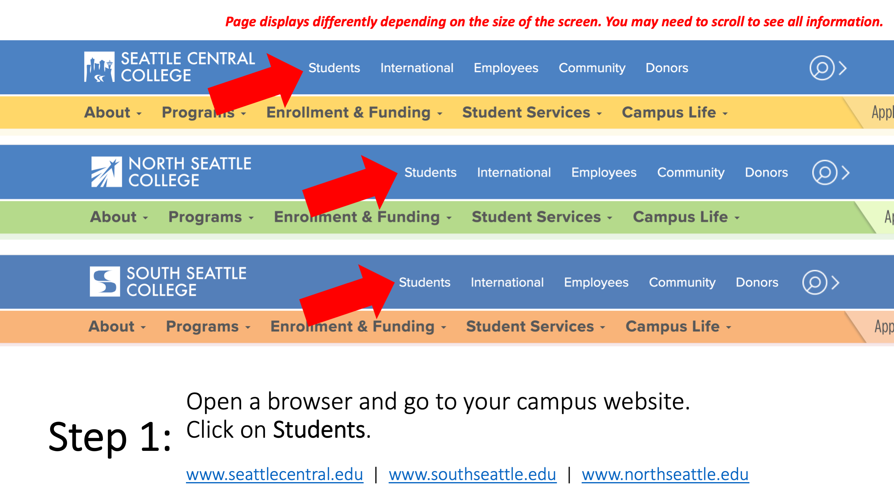 Step 1: Open a browser and go to your campus website.  Click on Students. www.seattlecentral.edu , www.southseattle.edu , or www.northseattle.edu. Page displays differently depending on the size of the screen. You may need to scroll to see all information.