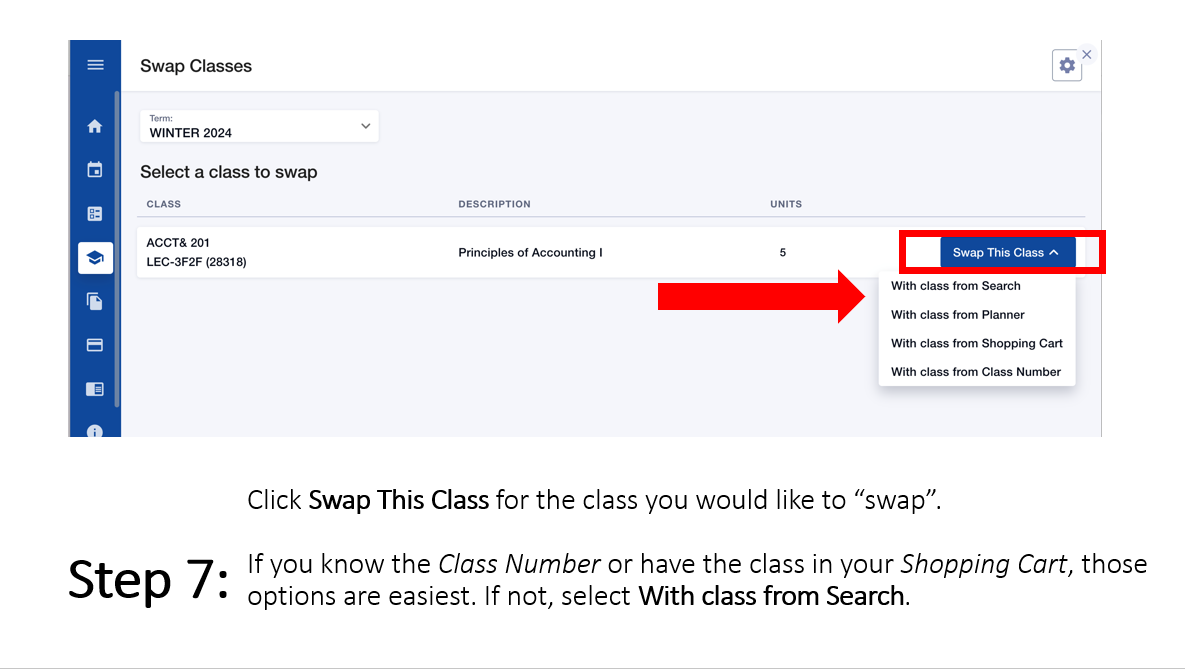 Step 7: Click Swap This Class for the class you would like to “swap”. If you know the Class Number or have the class in your Shopping Cart, those options are easiest. If not, select With class from Search. Image is a screen capture showing the Swap Classes screen with the selected course shown and a menu option at the right side of the screen "Swap This Class" highlighted with an arrow pointing to "With class from Search"