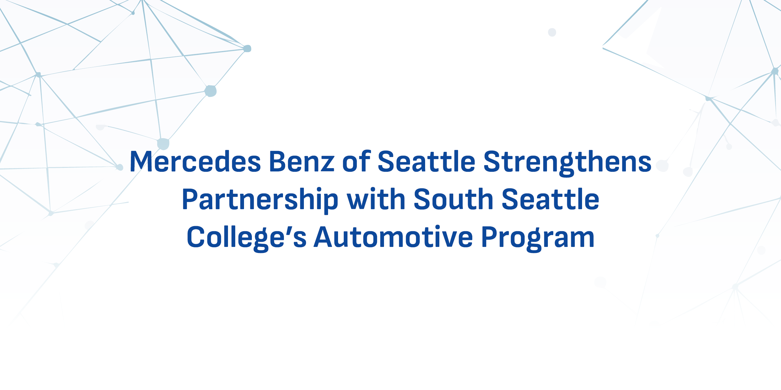 Mercedes Benz of Seattle Strengthens Partnership with South Seattle College’s Automotive Program