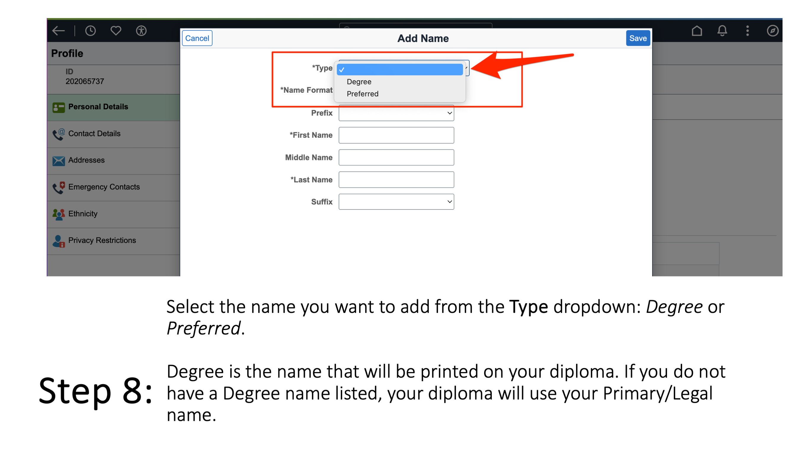 Step 8: Select the name you want to add from the Type dropdown: Degree or Preferred. Degree is the name that will be printed on your diploma. If you do not have a Degree name listed, your diploma will use your Primary/Legal name.