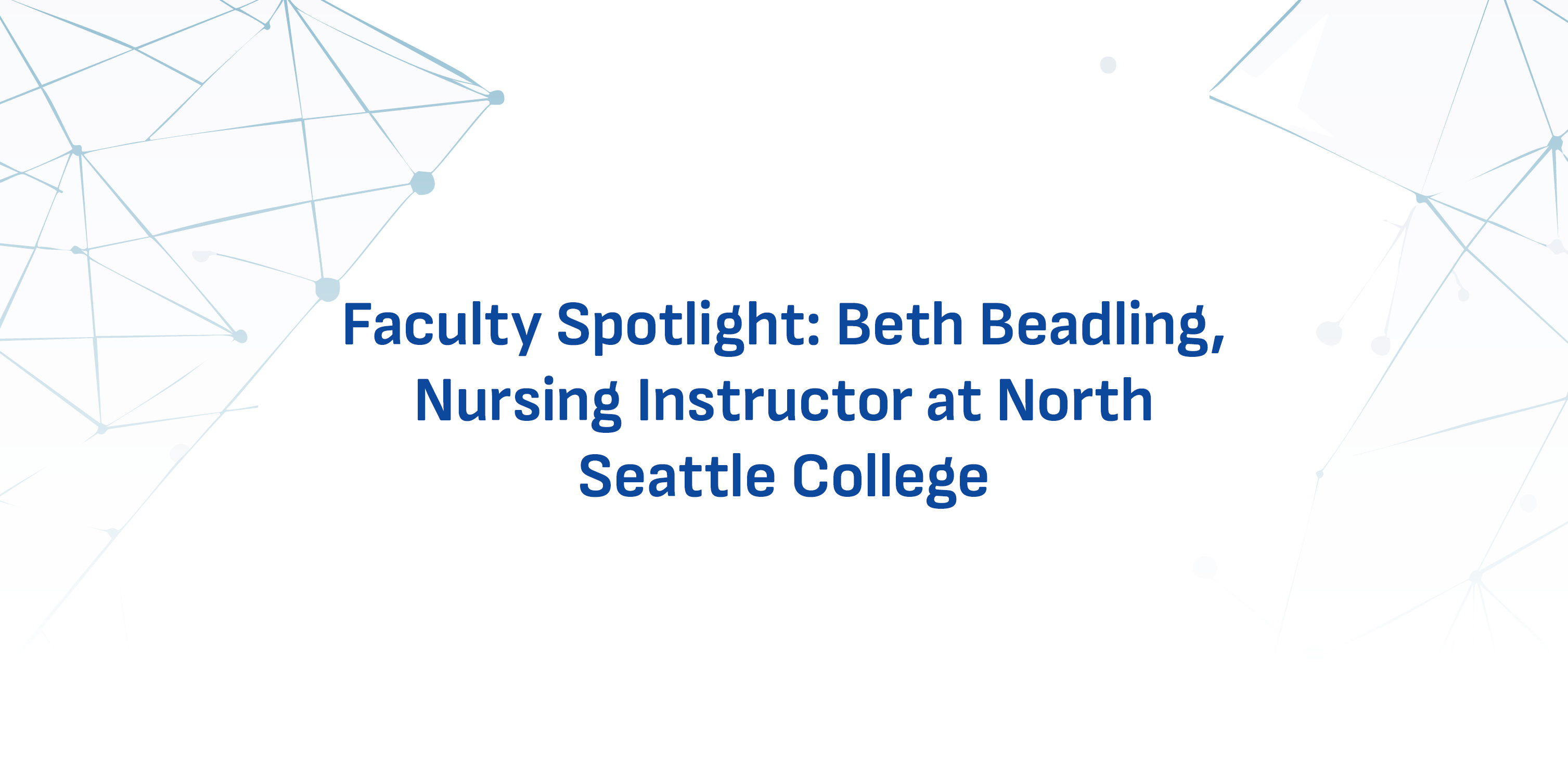 May 2025 Headliner 8: Empowering Futures: Beth Beadling's Journey with Seattle Colleges Nursing