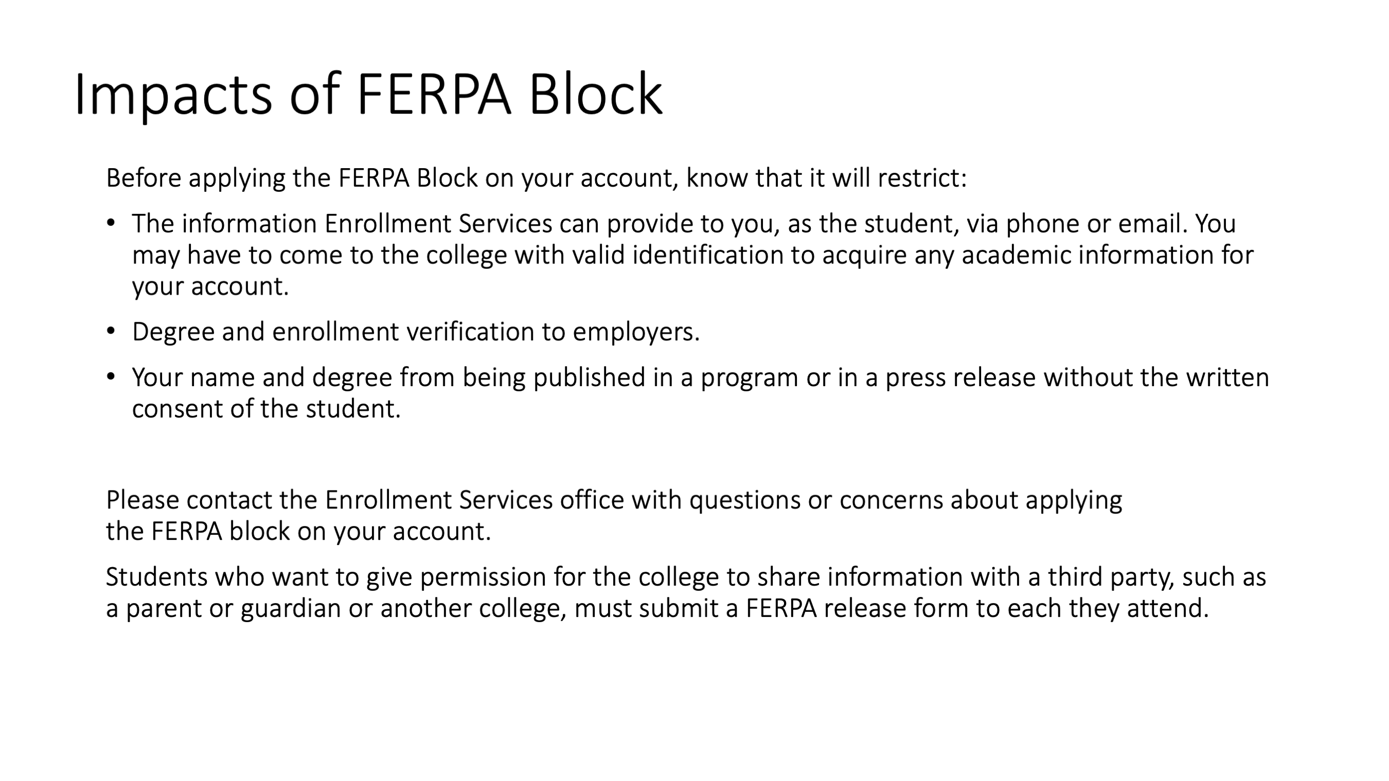 Impacts of FERPA Block: contact Enrollment Services with questions or concerns about applying the FERPA block on your account.