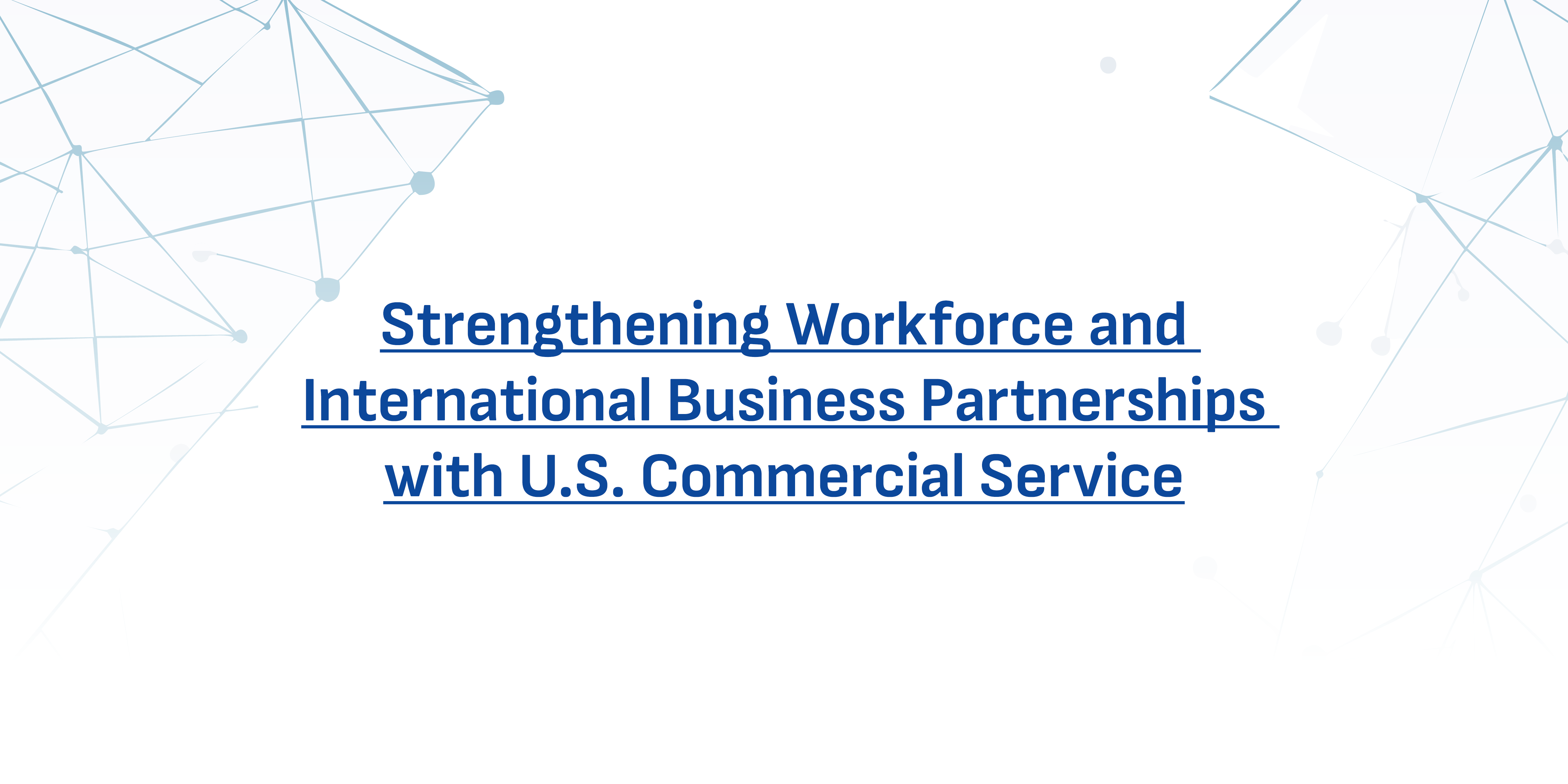 Strengthening Workforce and International Business Partnerships with U.S. Commercial Service