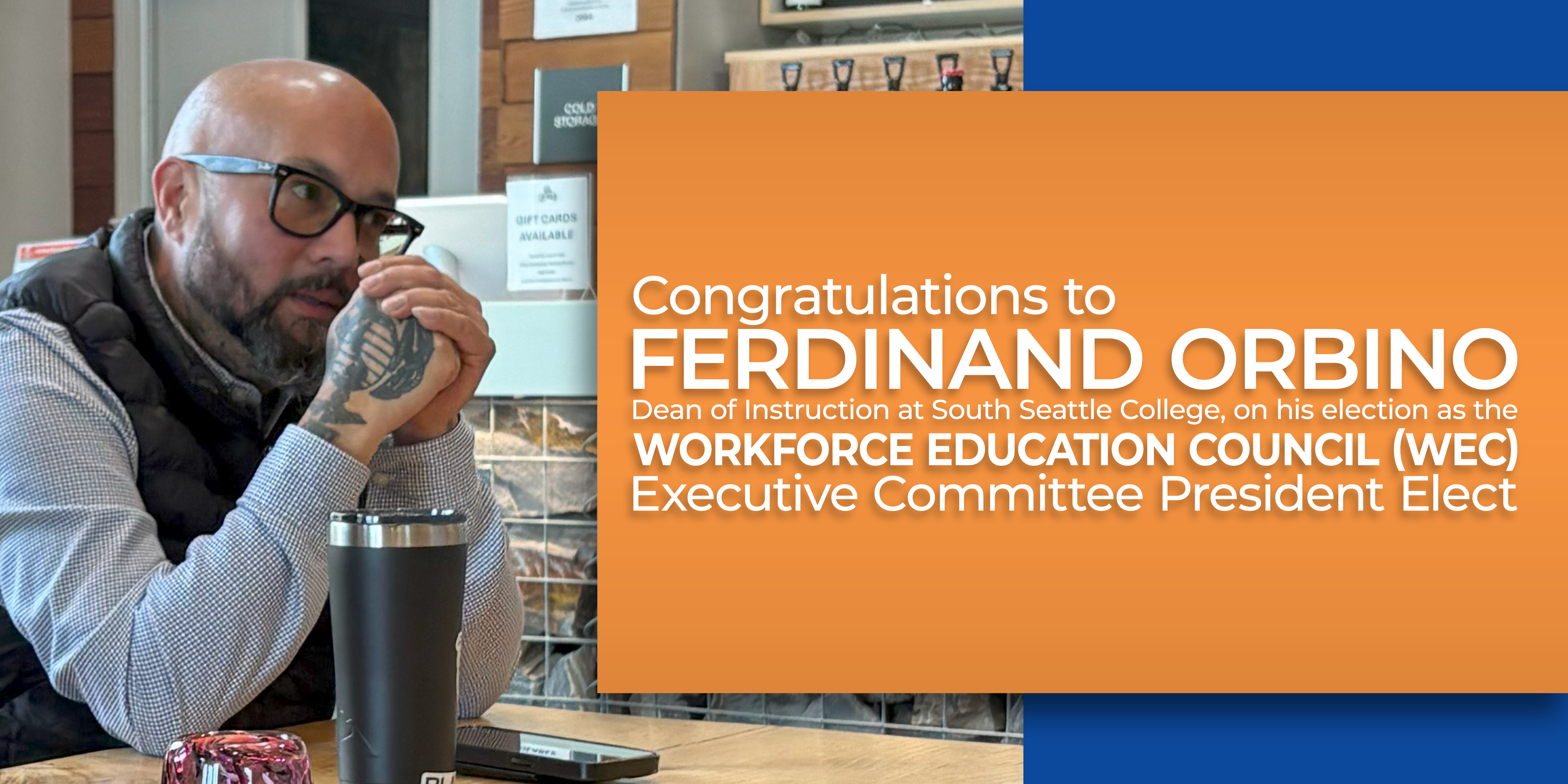Congratulations to Ferdinand Orbino, Dean of Instruction at South Seattle College, for his election as the Workforce Education Council (WEC) President Elect.
