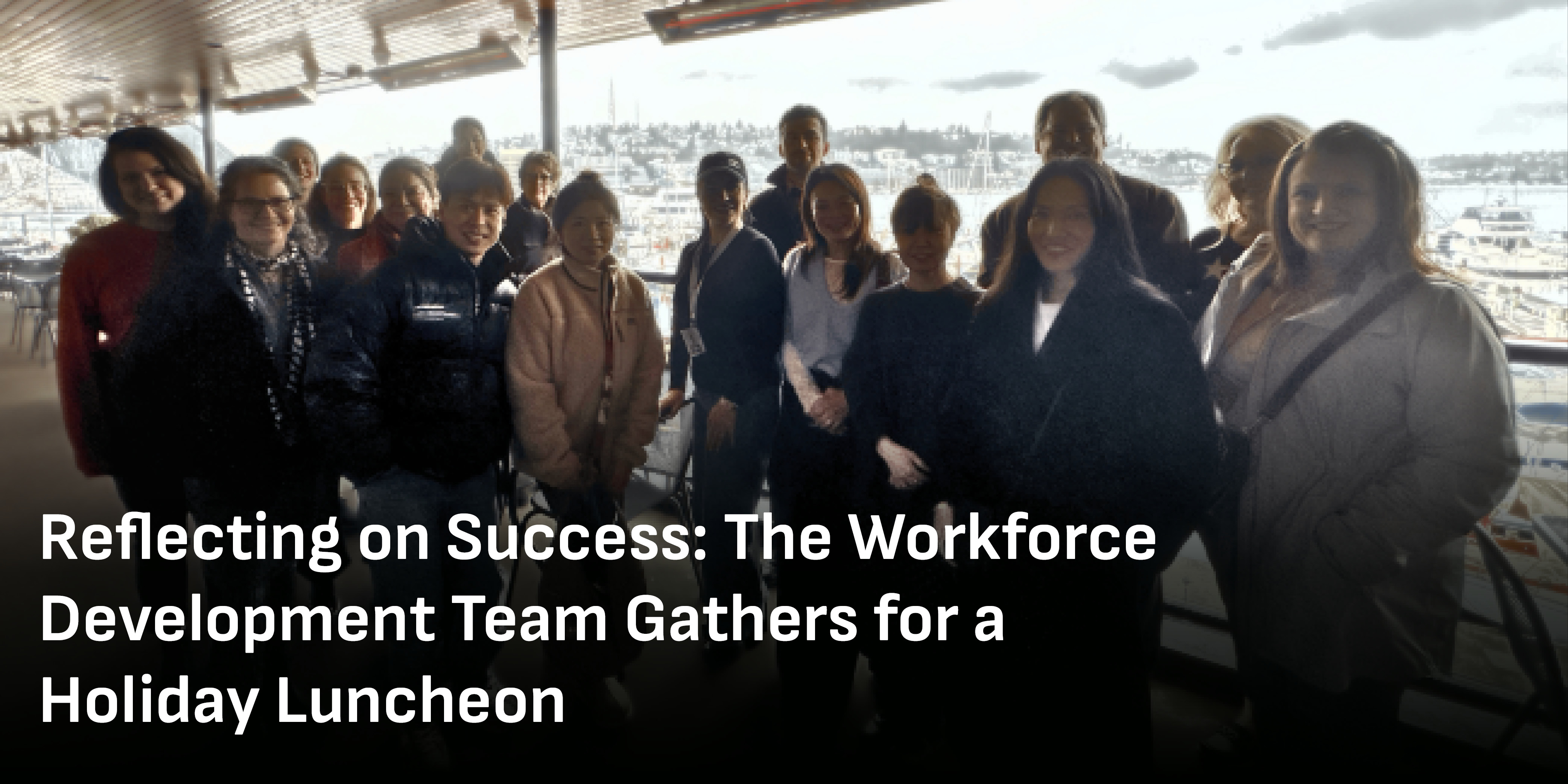 December Headliner 2: Reflecting on Success: The Workforce Development Team Gathers for a Holiday Luncheon 