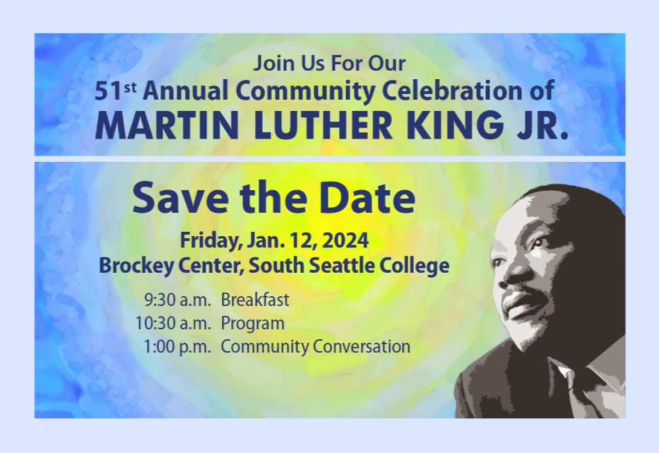 Stylized image of MLK with text: Join us for our 51st annual community celebration of Martin Luther King Jr.   Save the Date: Friday, Jan. 12, 2024, Brockey Center, South Seattle College. 9:30 a.m. Breakfast; 10:30 a.m. Program; 1:00 p.m. Community Conversation
