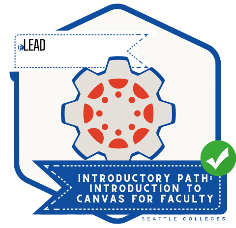 Badge for LEAD: Introductory Path: Introduction to Canvas for Faculty, through the Seattle Colleges. A hexagonal shape with a cog wheel surrounding the Canvas logo.
